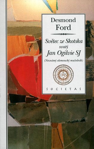 Světec ze Skotska svatý Jan Ogilvie SJ - Desmond Ford - Kliknutím na obrázek zavřete